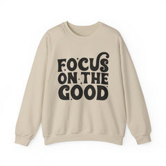 Focus on the Good Crewneck Sweatshirt - Inspirational Gift, Cozy Layer, Unisex Sweat, Positive Vibes Apparel, Everyday Wear