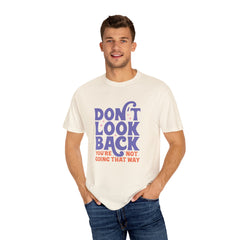 Inspirational Unisex T-Shirt - Don't Look Back - Motivational Tee, Casual Style, Gift for Friends, Positive Affirmation Clothing