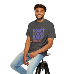 Inspirational Unisex T-Shirt - Don't Look Back - Motivational Tee, Casual Style, Gift for Friends, Positive Affirmation Clothing