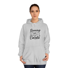 Running Late is My Cardio Unisex Hoodie, Casual Sweatshirt, Fitness Gift, College Apparel, Funny Hoodie