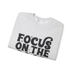 Focus on the Good Crewneck Sweatshirt - Inspirational Gift, Cozy Layer, Unisex Sweat, Positive Vibes Apparel, Everyday Wear