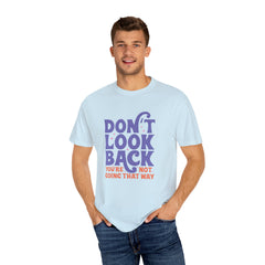 Inspirational Unisex T-Shirt - Don't Look Back - Motivational Tee, Casual Style, Gift for Friends, Positive Affirmation Clothing