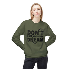 Inspirational Fleece Sweatshirt: Don't Quit Your Day Dream, Cozy Gift, Positive Vibes, Unisex Apparel, Motivational Style