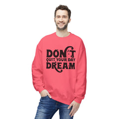Inspirational Fleece Sweatshirt: Don't Quit Your Day Dream, Cozy Gift, Positive Vibes, Unisex Apparel, Motivational Style