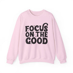 Focus on the Good Crewneck Sweatshirt - Inspirational Gift, Cozy Layer, Unisex Sweat, Positive Vibes Apparel, Everyday Wear