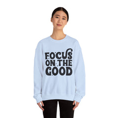 Focus on the Good Crewneck Sweatshirt - Inspirational Gift, Cozy Layer, Unisex Sweat, Positive Vibes Apparel, Everyday Wear
