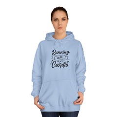 Running Late is My Cardio Unisex Hoodie, Casual Sweatshirt, Fitness Gift, College Apparel, Funny Hoodie