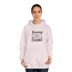 Running Late is My Cardio Unisex Hoodie, Casual Sweatshirt, Fitness Gift, College Apparel, Funny Hoodie