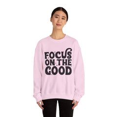 Focus on the Good Crewneck Sweatshirt - Inspirational Gift, Cozy Layer, Unisex Sweat, Positive Vibes Apparel, Everyday Wear