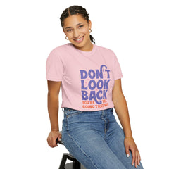 Inspirational Unisex T-Shirt - Don't Look Back - Motivational Tee, Casual Style, Gift for Friends, Positive Affirmation Clothing