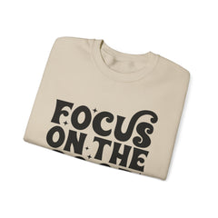 Focus on the Good Crewneck Sweatshirt - Inspirational Gift, Cozy Layer, Unisex Sweat, Positive Vibes Apparel, Everyday Wear