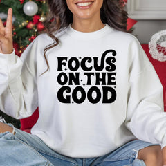 Focus on the Good Crewneck Sweatshirt - Inspirational Gift, Cozy Layer, Unisex Sweat, Positive Vibes Apparel, Everyday Wear