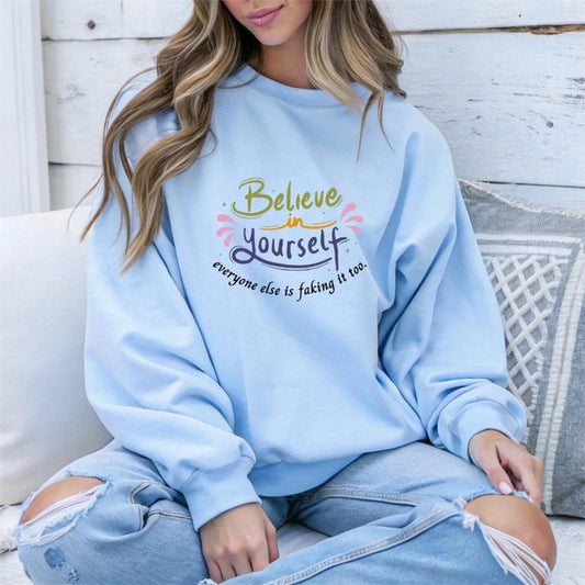 Empowering Quote Sweatshirt - Believe in Yourself, Motivational Apparel, Inspirational Gift, Cozy Fashion, Positive Vibes