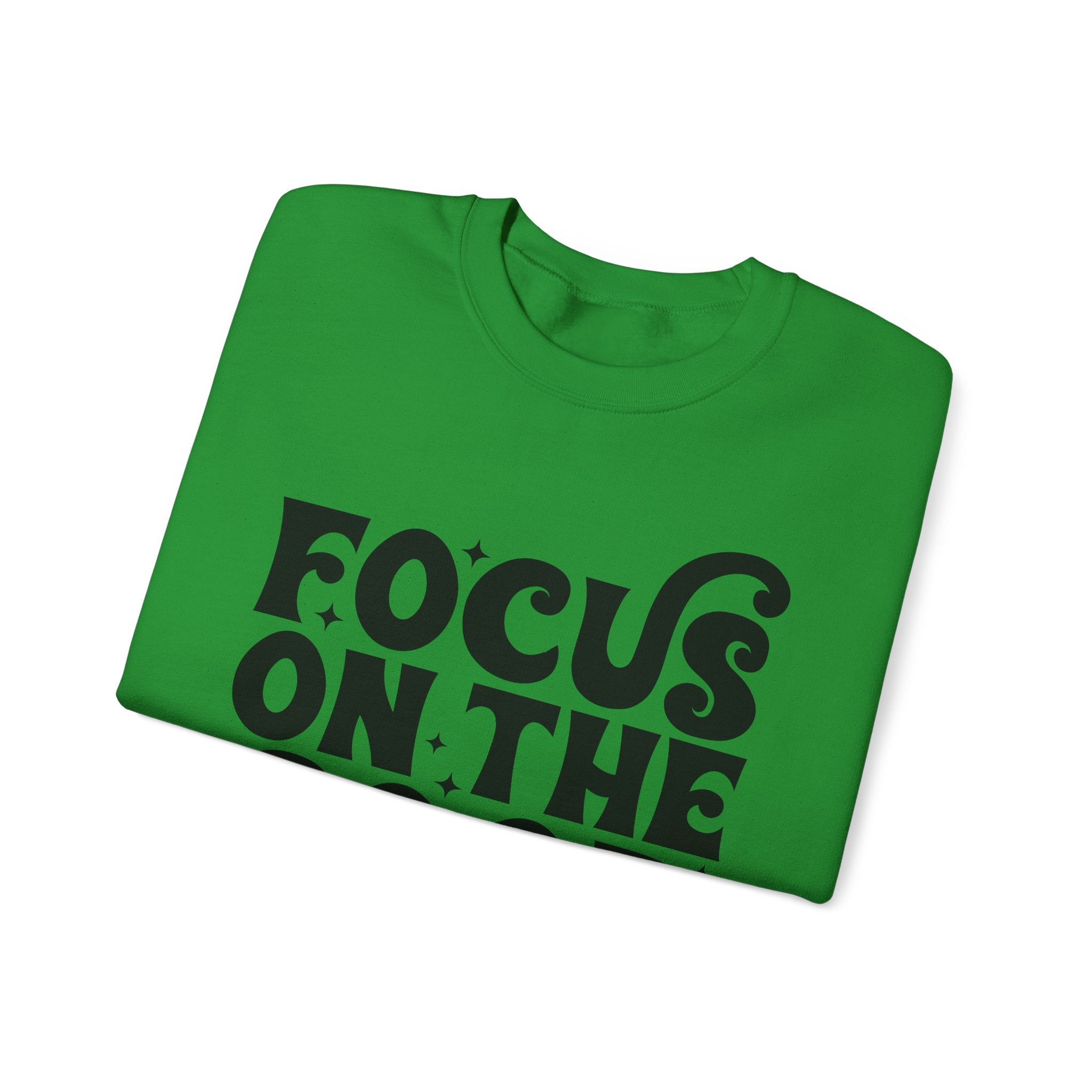 Focus on the Good Crewneck Sweatshirt - Inspirational Gift, Cozy Layer, Unisex Sweat, Positive Vibes Apparel, Everyday Wear