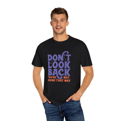 Inspirational Unisex T-Shirt - Don't Look Back - Motivational Tee, Casual Style, Gift for Friends, Positive Affirmation Clothing