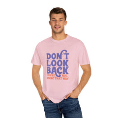 Inspirational Unisex T-Shirt - Don't Look Back - Motivational Tee, Casual Style, Gift for Friends, Positive Affirmation Clothing