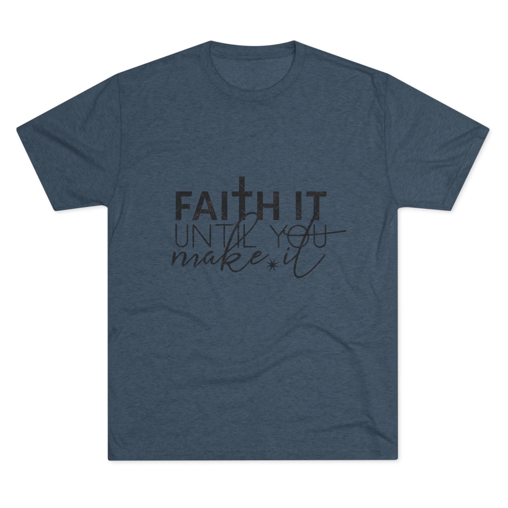 Faith It Until You Make It Tee, Inspirational T-Shirt, Unisex Crew Neck, Motivational Apparel, Christian Gift, Everyday Wear