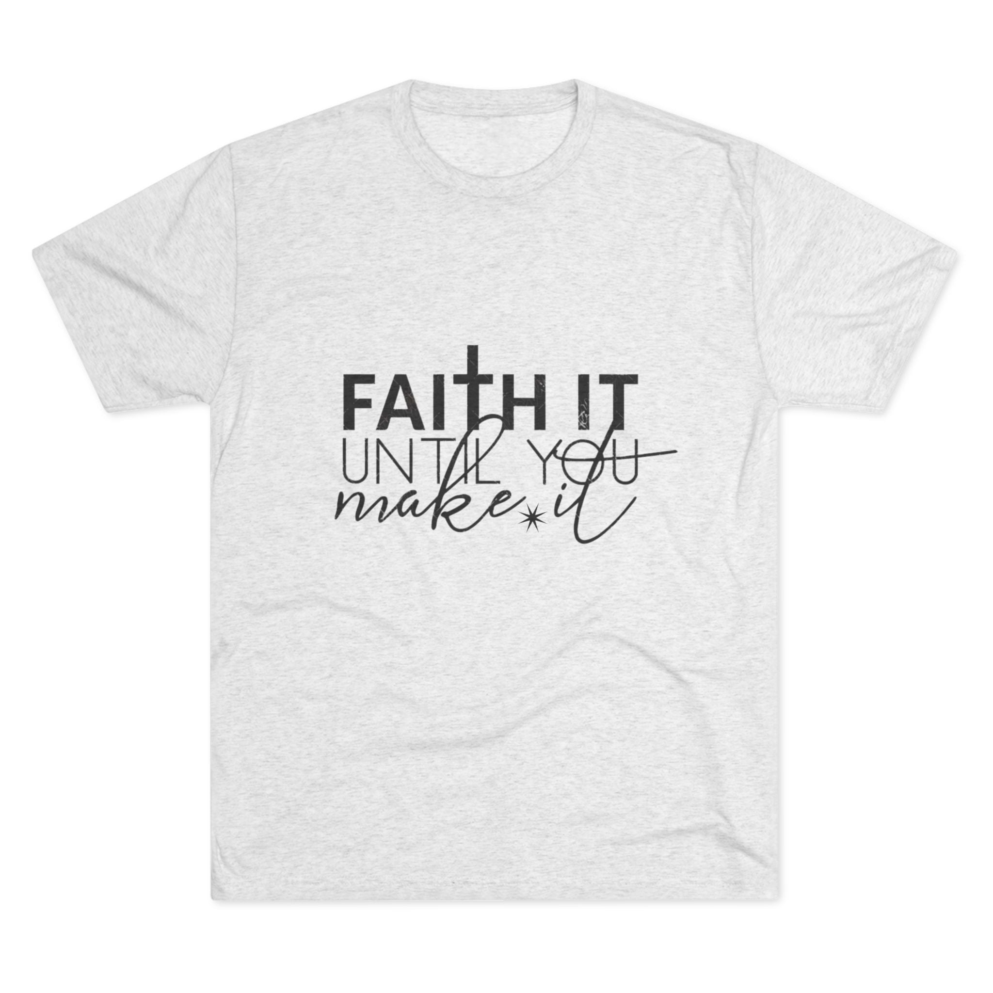 Faith It Until You Make It Tee, Inspirational T-Shirt, Unisex Crew Neck, Motivational Apparel, Christian Gift, Everyday Wear