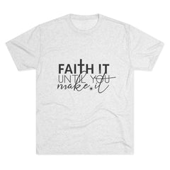 Faith It Until You Make It Tee, Inspirational T-Shirt, Unisex Crew Neck, Motivational Apparel, Christian Gift, Everyday Wear
