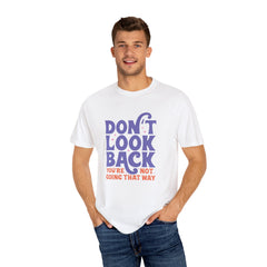 Inspirational Unisex T-Shirt - Don't Look Back - Motivational Tee, Casual Style, Gift for Friends, Positive Affirmation Clothing