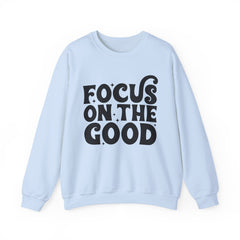 Focus on the Good Crewneck Sweatshirt - Inspirational Gift, Cozy Layer, Unisex Sweat, Positive Vibes Apparel, Everyday Wear