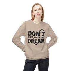 Inspirational Fleece Sweatshirt: Don't Quit Your Day Dream, Cozy Gift, Positive Vibes, Unisex Apparel, Motivational Style