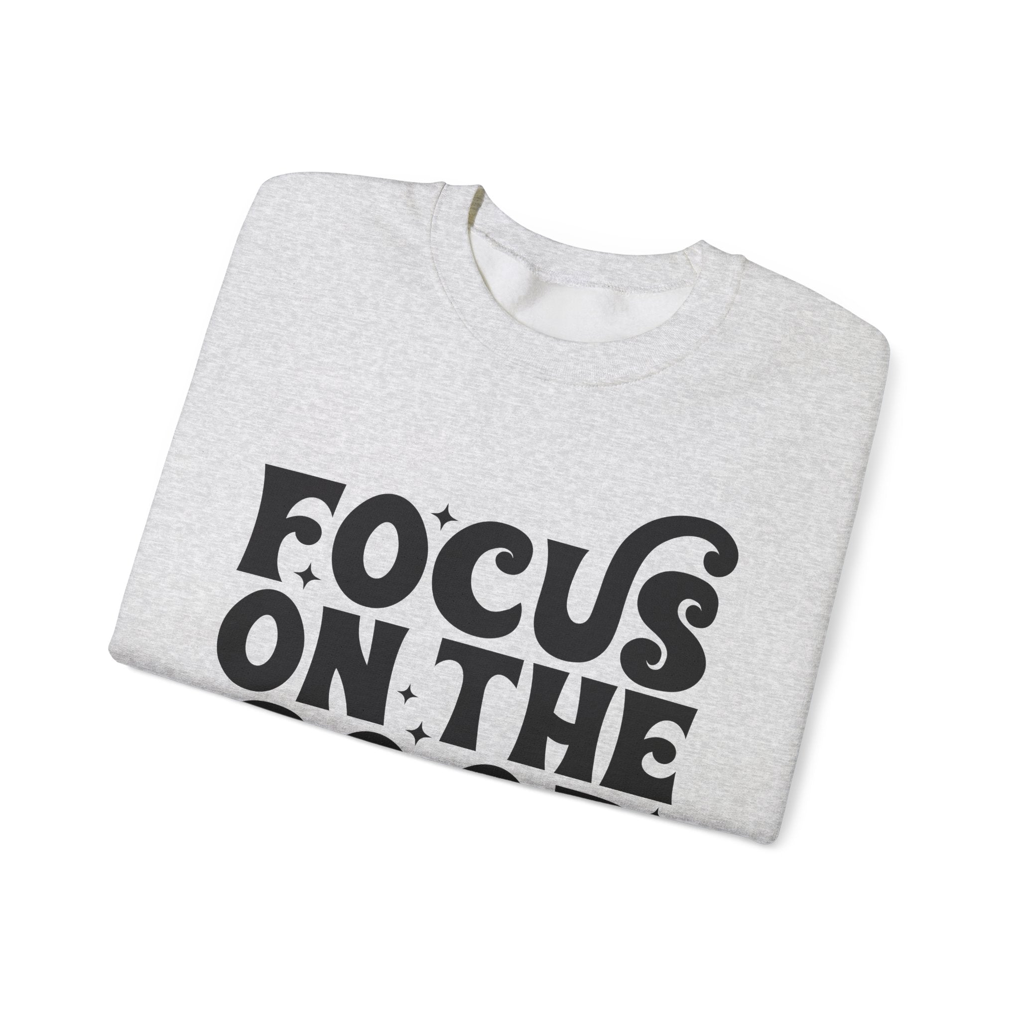 Focus on the Good Crewneck Sweatshirt - Inspirational Gift, Cozy Layer, Unisex Sweat, Positive Vibes Apparel, Everyday Wear