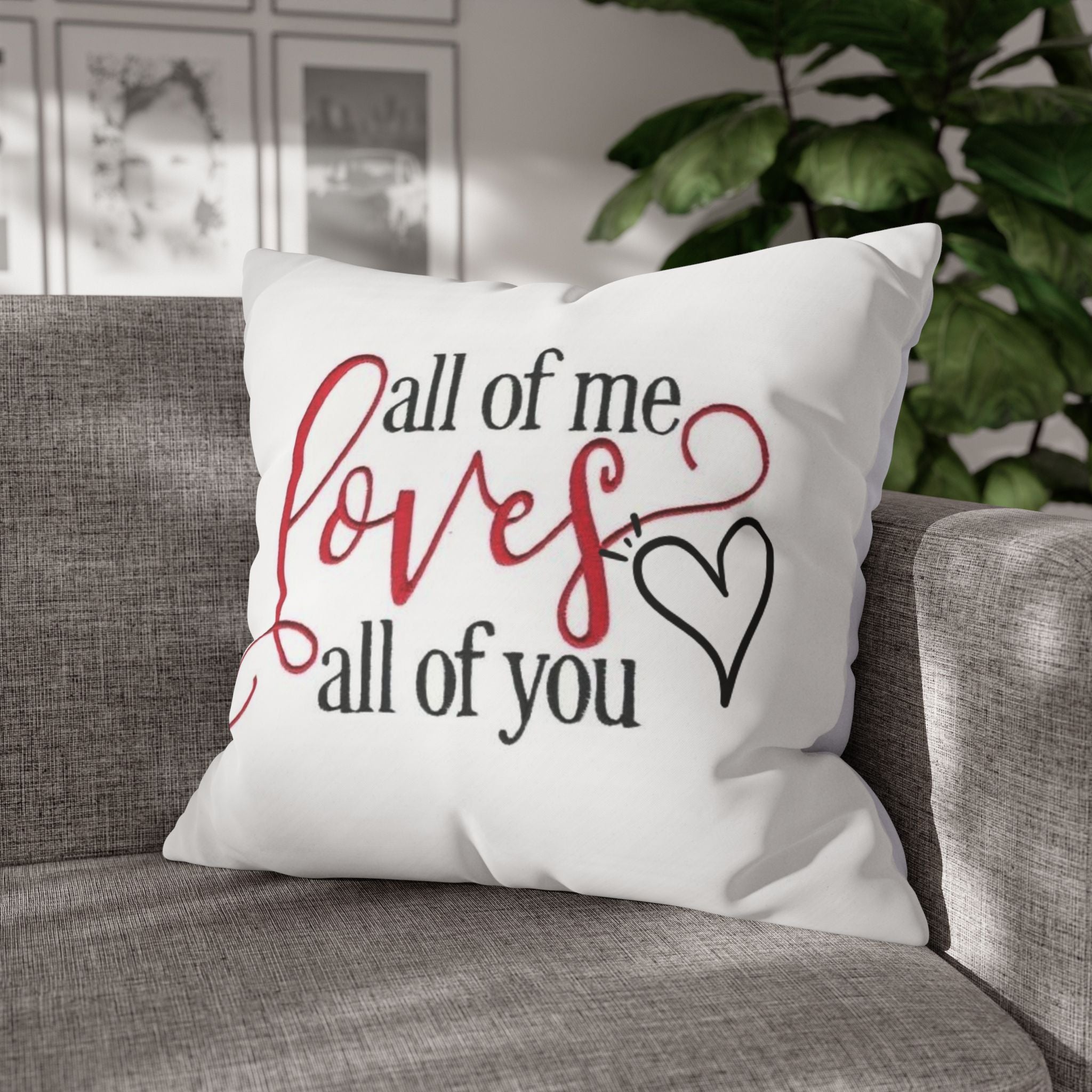 Romantic Throw Pillow, All of Me Loves You Cushion, Heartfelt Home Decor, Wedding Gift, Anniversary Present, Cozy Living Room Accent