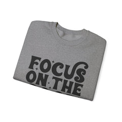 Focus on the Good Crewneck Sweatshirt - Inspirational Gift, Cozy Layer, Unisex Sweat, Positive Vibes Apparel, Everyday Wear