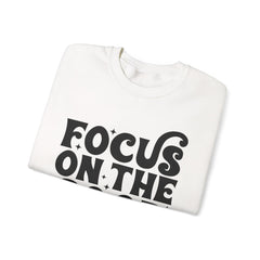 Focus on the Good Crewneck Sweatshirt - Inspirational Gift, Cozy Layer, Unisex Sweat, Positive Vibes Apparel, Everyday Wear