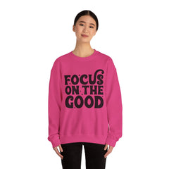 Focus on the Good Crewneck Sweatshirt - Inspirational Gift, Cozy Layer, Unisex Sweat, Positive Vibes Apparel, Everyday Wear