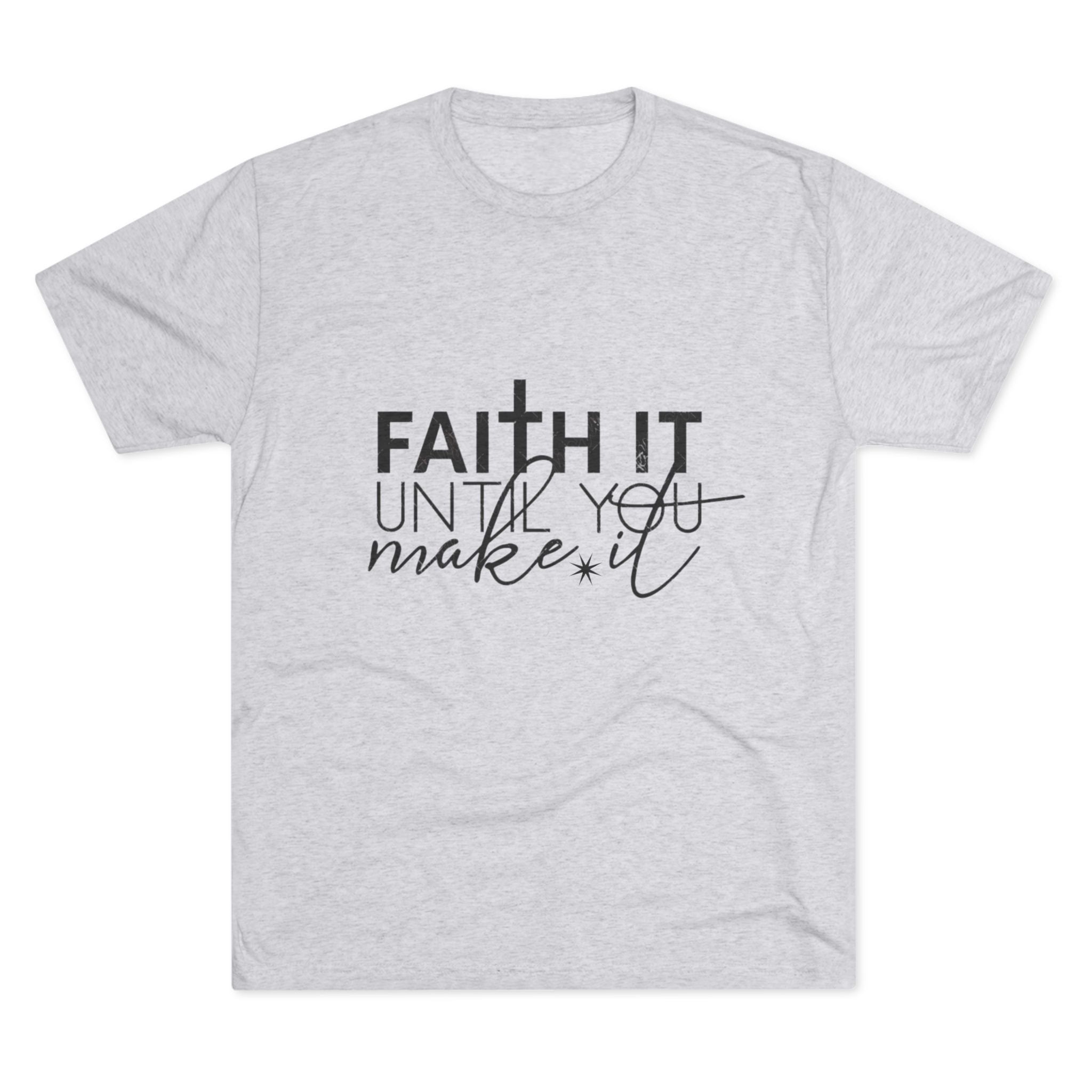 Faith It Until You Make It Tee, Inspirational T-Shirt, Unisex Crew Neck, Motivational Apparel, Christian Gift, Everyday Wear
