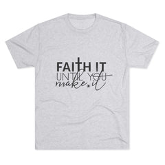 Faith It Until You Make It Tee, Inspirational T-Shirt, Unisex Crew Neck, Motivational Apparel, Christian Gift, Everyday Wear