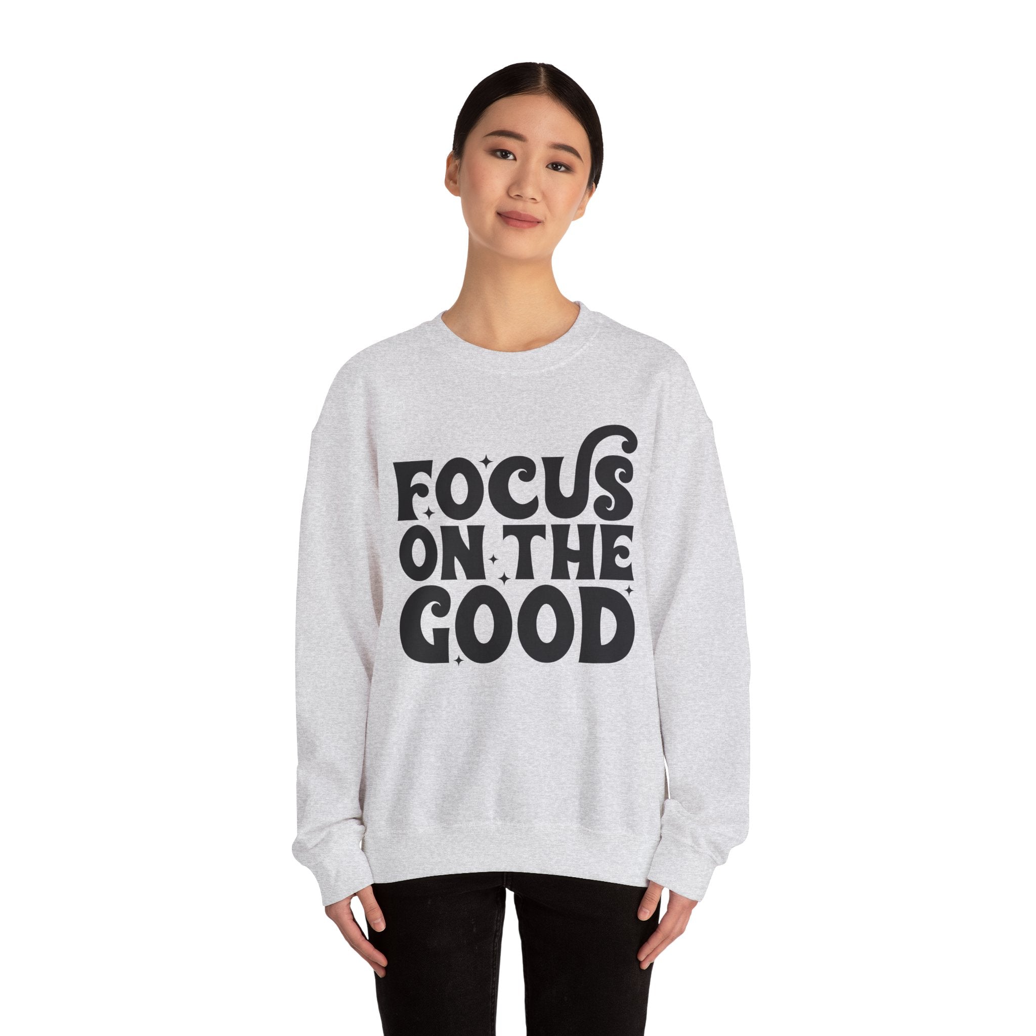 Focus on the Good Crewneck Sweatshirt - Inspirational Gift, Cozy Layer, Unisex Sweat, Positive Vibes Apparel, Everyday Wear