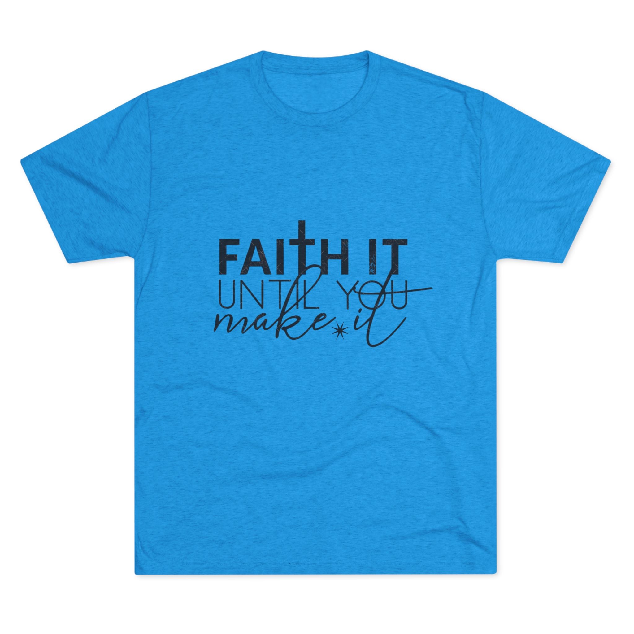 Faith It Until You Make It Tee, Inspirational T-Shirt, Unisex Crew Neck, Motivational Apparel, Christian Gift, Everyday Wear