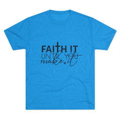 Faith It Until You Make It Tee, Inspirational T-Shirt, Unisex Crew Neck, Motivational Apparel, Christian Gift, Everyday Wear