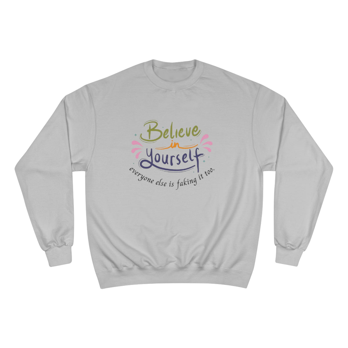 Empowering Quote Sweatshirt - Believe in Yourself, Motivational Apparel, Inspirational Gift, Cozy Fashion, Positive Vibes