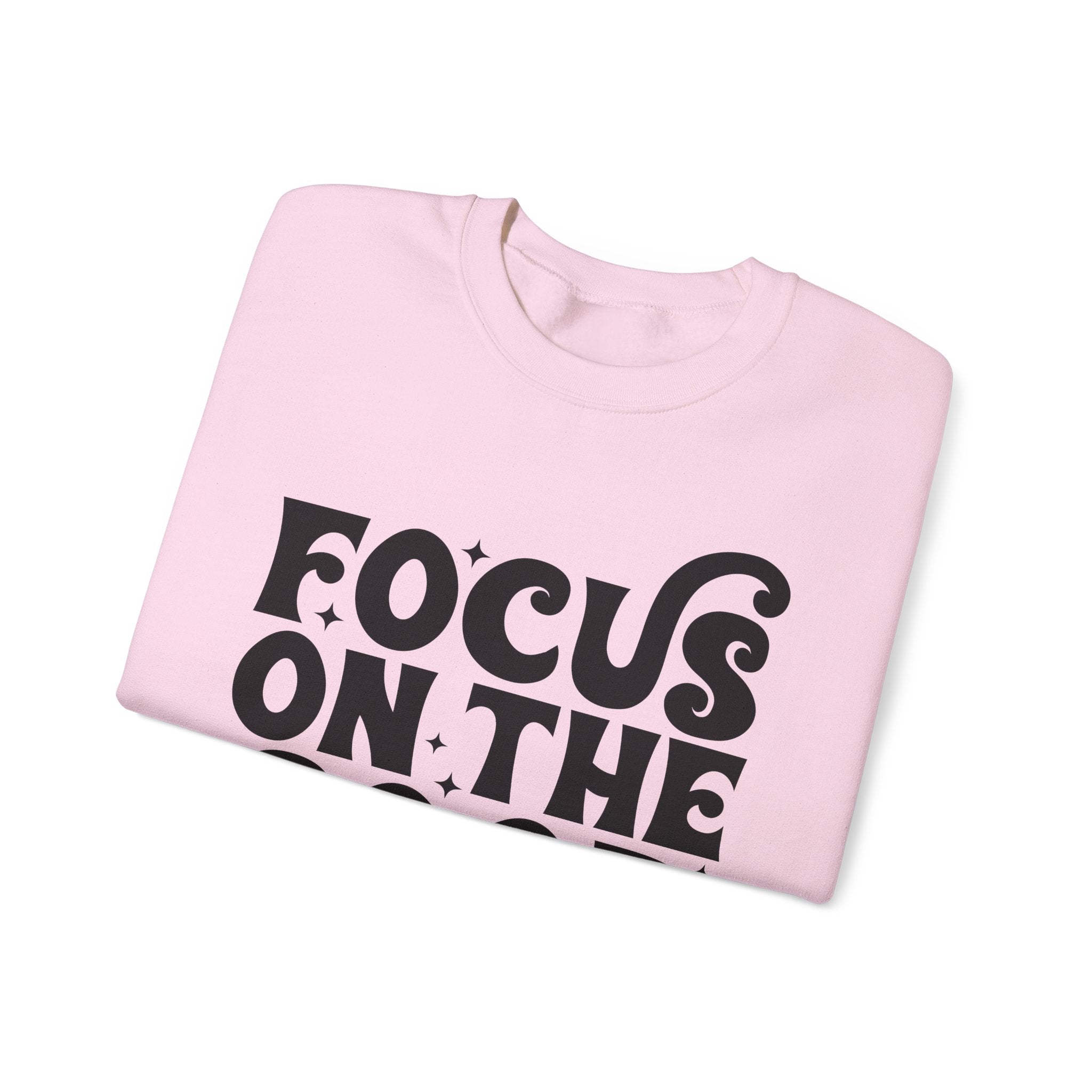 Focus on the Good Crewneck Sweatshirt - Inspirational Gift, Cozy Layer, Unisex Sweat, Positive Vibes Apparel, Everyday Wear