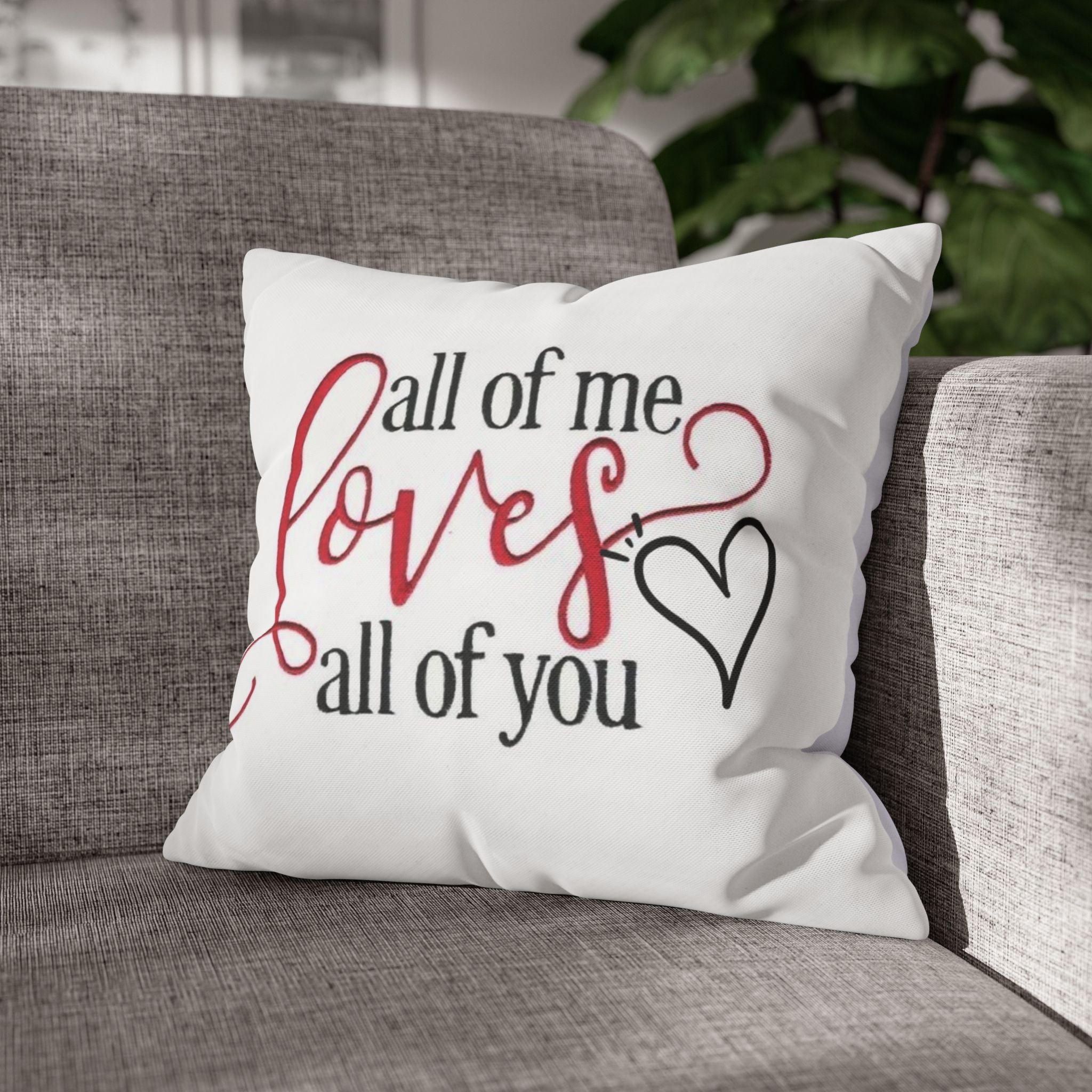 Romantic Throw Pillow, All of Me Loves You Cushion, Heartfelt Home Decor, Wedding Gift, Anniversary Present, Cozy Living Room Accent
