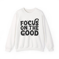 Focus on the Good Crewneck Sweatshirt - Inspirational Gift, Cozy Layer, Unisex Sweat, Positive Vibes Apparel, Everyday Wear