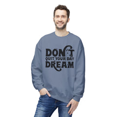 Inspirational Fleece Sweatshirt: Don't Quit Your Day Dream, Cozy Gift, Positive Vibes, Unisex Apparel, Motivational Style