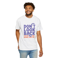 Inspirational Unisex T-Shirt - Don't Look Back - Motivational Tee, Casual Style, Gift for Friends, Positive Affirmation Clothing