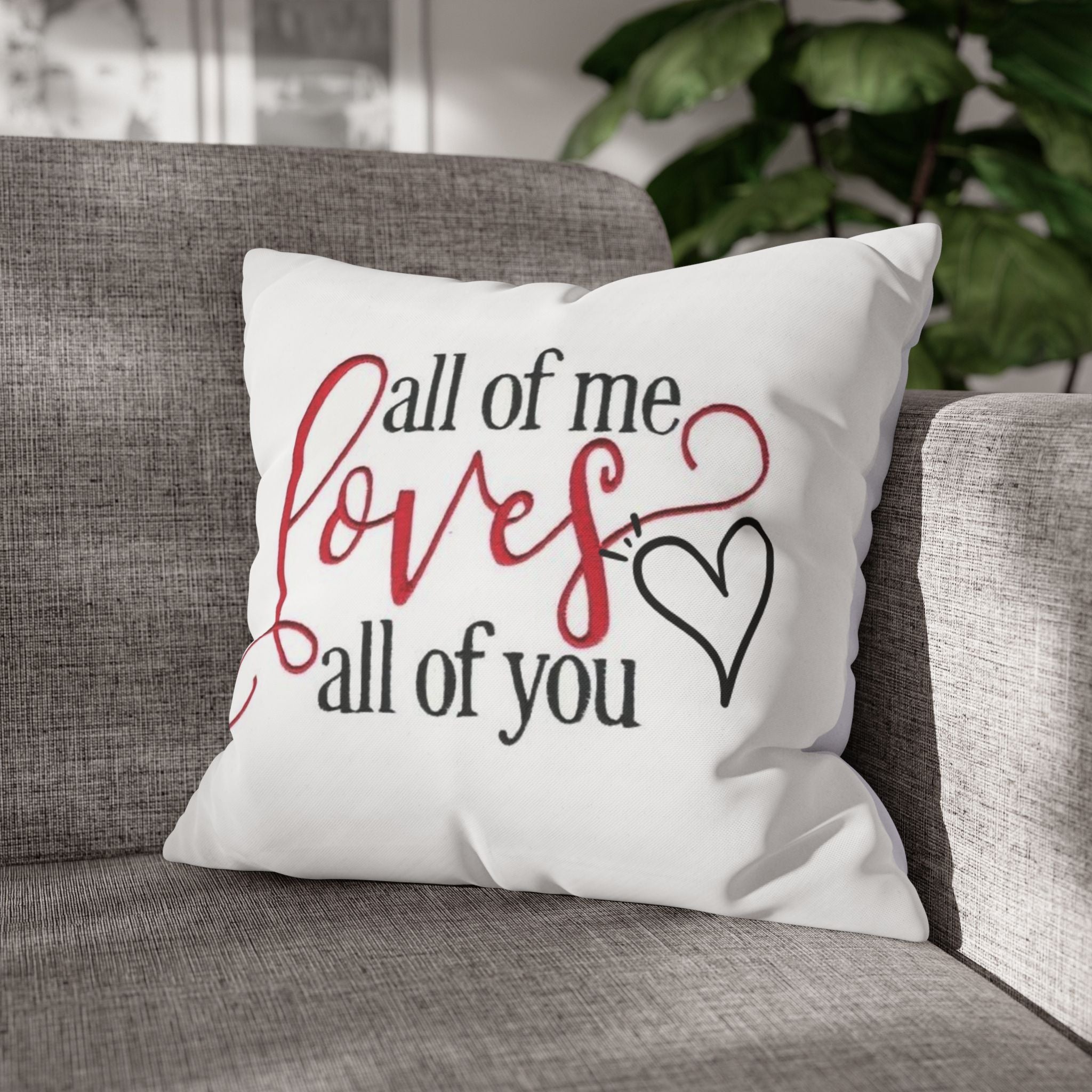 Romantic Throw Pillow, All of Me Loves You Cushion, Heartfelt Home Decor, Wedding Gift, Anniversary Present, Cozy Living Room Accent