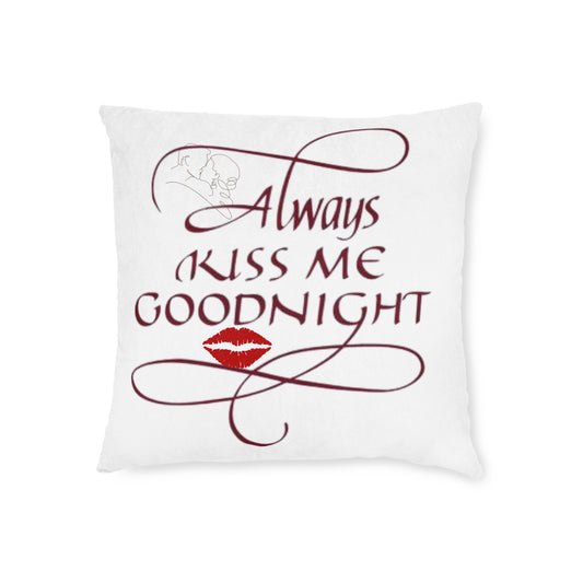 Romantic Square Pillow - Always Kiss Me Goodnight, Cozy Home Decor, Bedroom Accent, Perfect Gift for Couples, Valentine's Day, Wedding