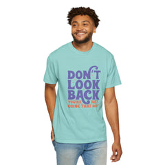 Inspirational Unisex T-Shirt - Don't Look Back - Motivational Tee, Casual Style, Gift for Friends, Positive Affirmation Clothing